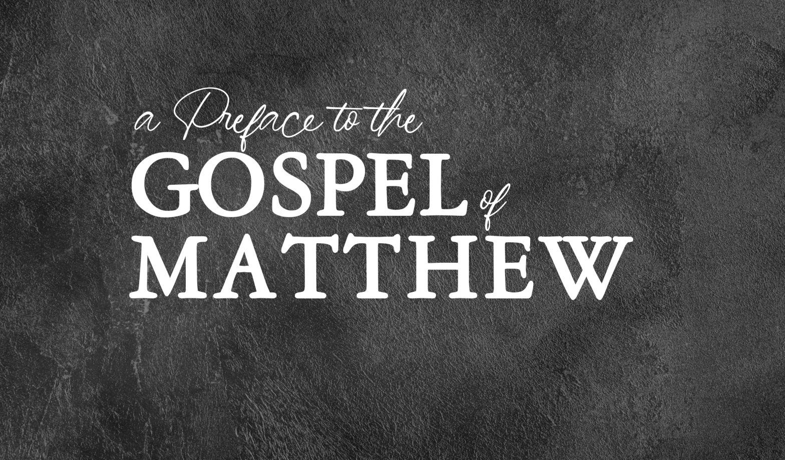 Sermon Series A Preface to the Gospel of Matthew Westside Baptist Church